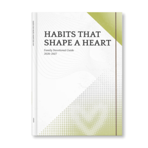 2026-2027 Habits that Shape a Heart - Family Devotional